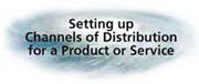 Setting up channels of distribution for a product or service